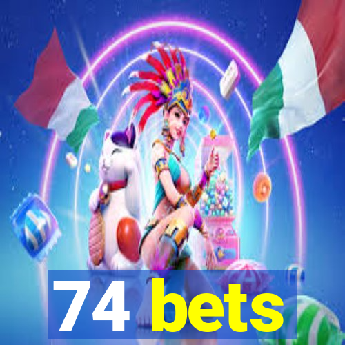 74 bets